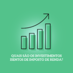 investimentos isentos de Imposto de Renda
