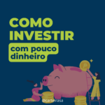 como-investir-com-pouco-dinheiro