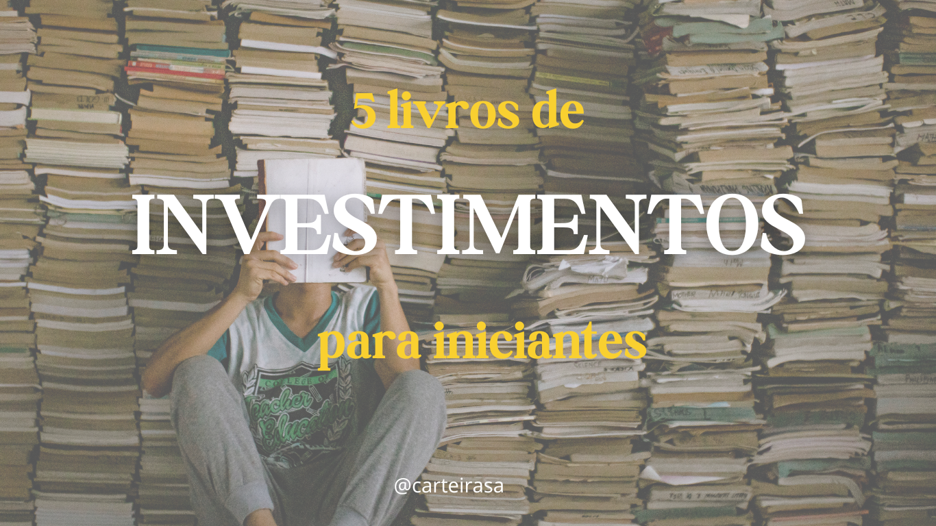 5 Livros Sobre Investimentos Para Iniciantes: Aprenda A Investir ...