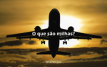 O que são milhas aéreas